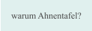 warum Ahnentafel?